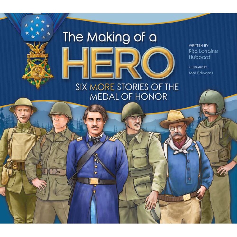 The Making of a Hero: Six More Stories of the Medal of Honor -- Rita Lorraine Hu